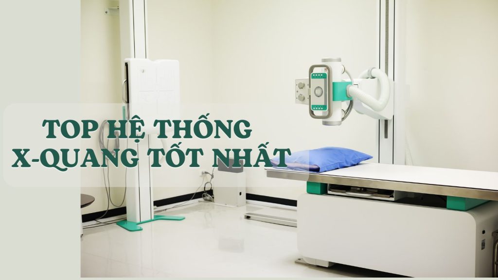 Top hệ thống X-quang tốt tại Hà Nội